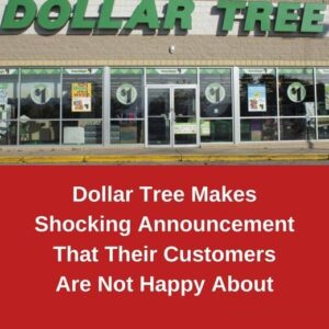 Dollar Tree Makes Shocking Announcement That Their Customers Are Not Happy About