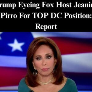 Trump Names Fox Host Jeanine Pirro For TOP DC Position: UPDATE Trump Names Fox Host Jeanine Pirro For TOP DC Position: UPDATE